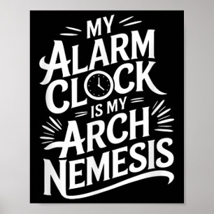 My Alarm Clock Is My Arch Nemesis Poster