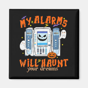 My Alarms Will Haunt Your Dreams Funny Icu Nurse H Magnet