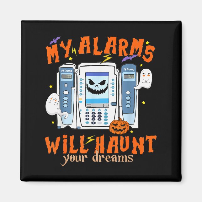 My Alarms Will Haunt Your Dreams Funny Icu Nurse H Magnet (Front)