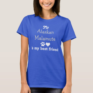 My Alaskan Malamute is my best friend T-Shirt