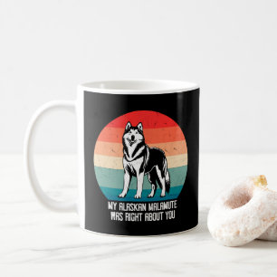 My Alaskan Malamute Was Right About You Retro Coffee Mug