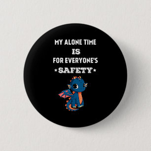 My Alone Time Is For Everyone's Safety, Funny Drag 6 Cm Round Badge