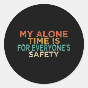 My Alone Time Is For Everyone's Safety Funny Mom S Classic Round Sticker