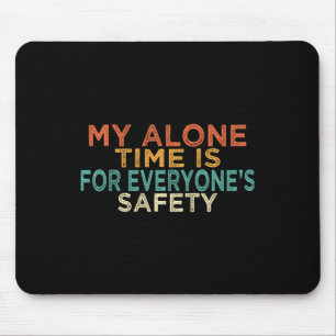 My Alone Time Is For Everyone's Safety Funny Mum S Mouse Mat