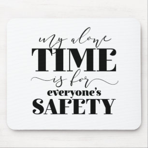 My Alone Time Is For Everyone's Safety Mouse Mat