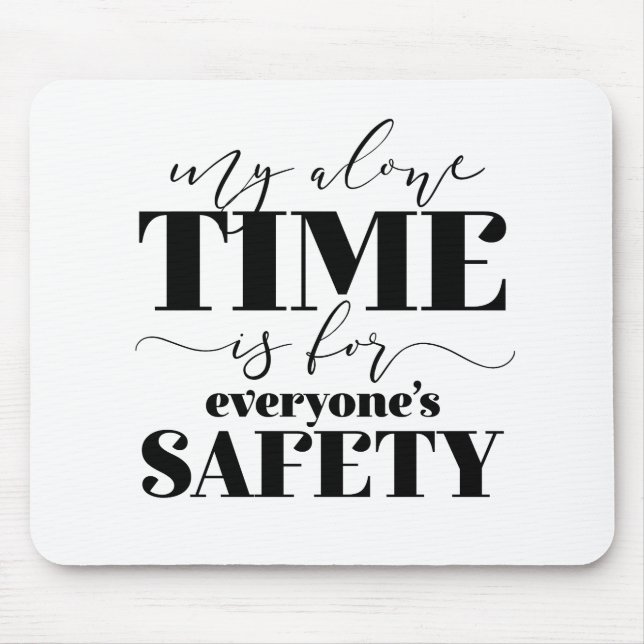 My Alone Time Is For Everyone's Safety Mouse Mat (Front)