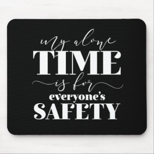 My Alone Time Is For Everyone's Safety Mouse Mat