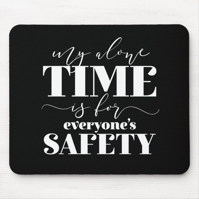 My Alone Time Is For Everyone's Safety Mouse Mat (Front)