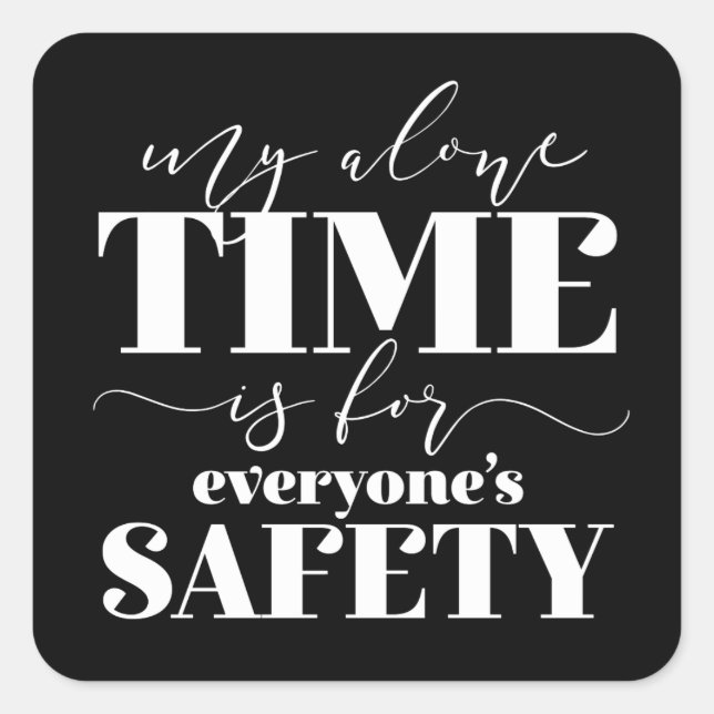 My Alone Time Is For Everyone's Safety Square Sticker (Front)