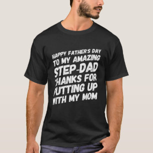 My Amazing Step Dad Thanks For Putting Up With My T-Shirt