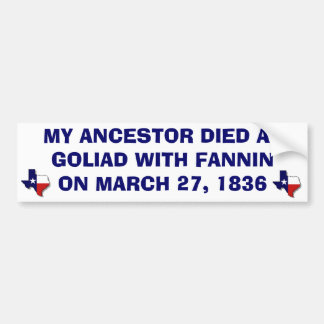 MY ANCESTOR DIED AT GOLIAD WITH FANNIN BUMPER STICKER