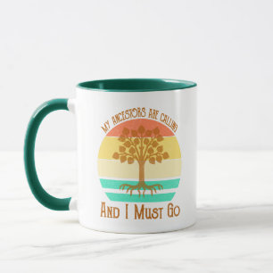 My Ancestors Are Calling And I Must Go Genealogy Mug
