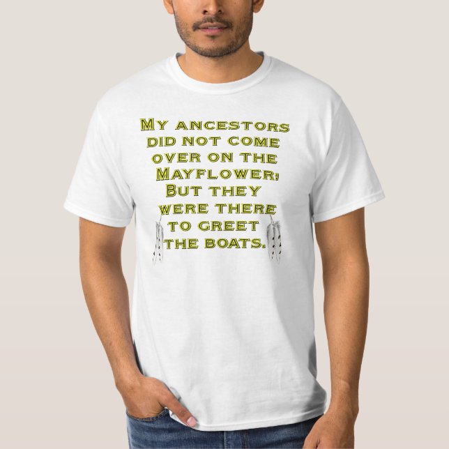 My ancestors did not come over on the Mayflower T-Shirt (Front)