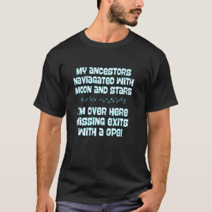 My Ancestors Navigated With Moon Stars Iu2019m Mis T-Shirt
