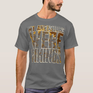 My Ancestors Were Vikings 4 T-Shirt