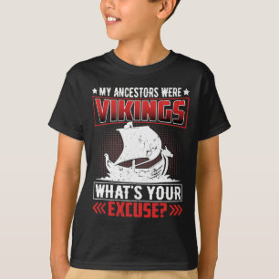 My Ancestors Were Vikings Whats Your Excuse T-Shirt