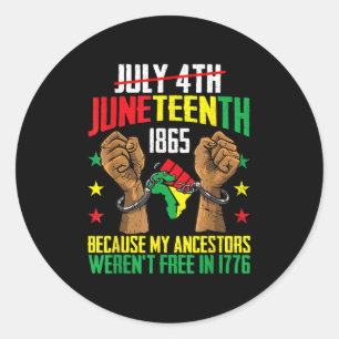 My Ancestors Werent Free In 1776, Juneteenth 1865  Classic Round Sticker