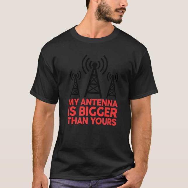 My Antenna Is Bigger Than Yours Funny Nerdy Ham Ra T-Shirt (Front)