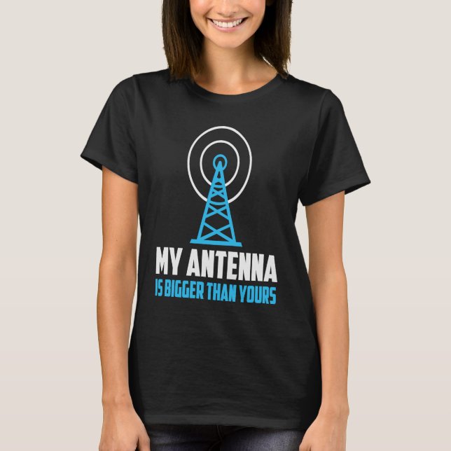 My Antenna Is Bigger Than Yours HAM Radio Amateur  T-Shirt (Front)