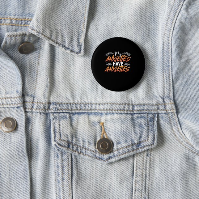 My Anxieties Have Anxieties Mental Health Quote 6 Cm Round Badge (In Situ)