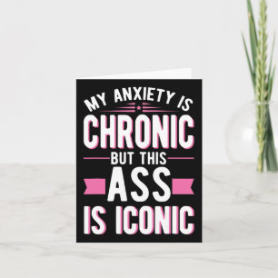 My Anxiety Is Chronic But This Is Iconic Mental He Card