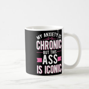 My Anxiety Is Chronic But This Is Iconic Mental He Coffee Mug