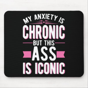 My Anxiety Is Chronic But This Is Iconic Mental He Mouse Mat