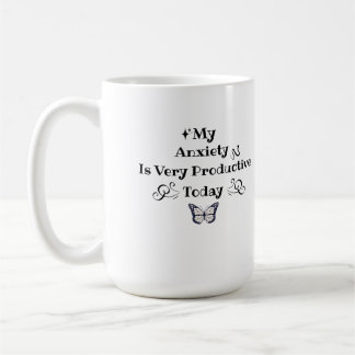 My Anxiety Is Very Productive Today – Coffee Mug