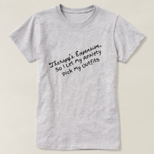 My Anxiety picks my outfits T-Shirt