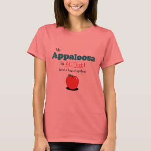 My Appaloosa is All That! Funny Horse T-Shirt