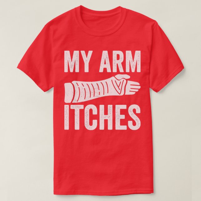 My Arm Itches Broken Arm T-Shirt (Design Front)