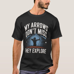 My Arrows Don't Miss They Explore Funny Archery T-Shirt