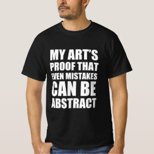 My art’s proof that even mistakes can be abstract T-Shirt