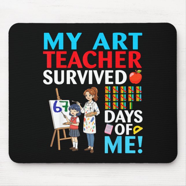 My Art Teacher Survived 67 Days Of Me Student Back Mouse Mat (Front)