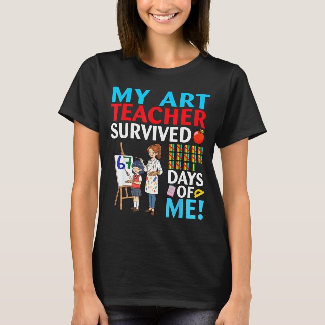 My Art Teacher Survived 67 Days Of Me Student Back T-Shirt (Front)