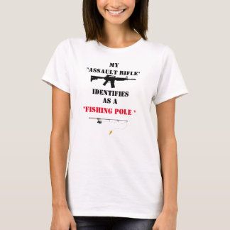 MY ASSAULT RIFLE IDENTIFIES AS A FISHING POLE T-Shirt