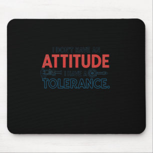My Attitude Depends On Your Tolerance Mouse Mat