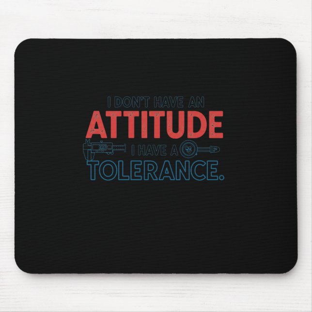My Attitude Depends On Your Tolerance Mouse Mat (Front)