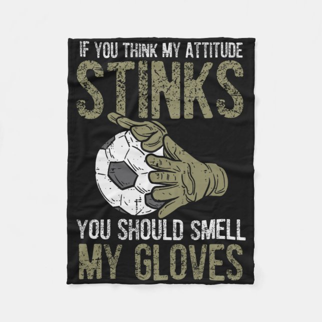 My Attitude Stinks Gloves Soccer Football Goalie G Fleece Blanket (Front)