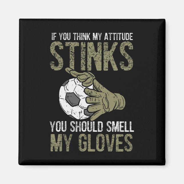 My Attitude Stinks Gloves Soccer Football Goalie G Magnet (Front)
