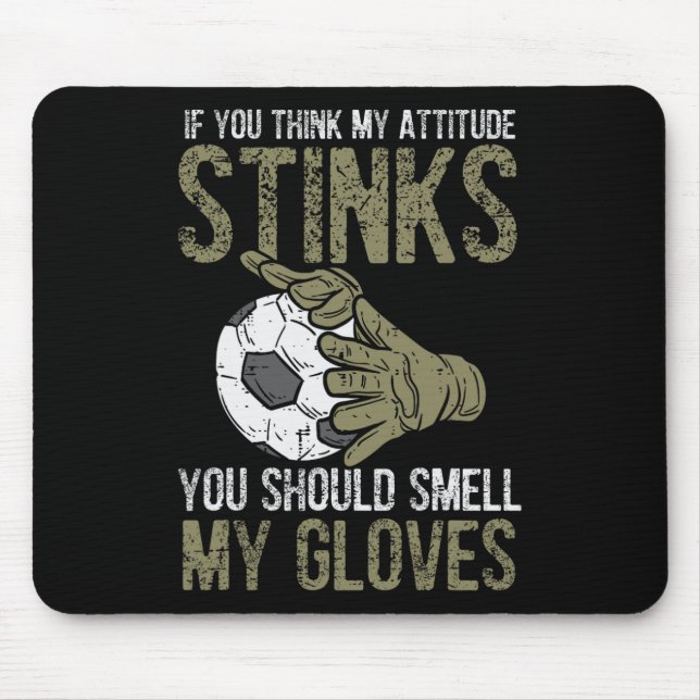 My Attitude Stinks Gloves Soccer Football Goalie G Mouse Mat (Front)