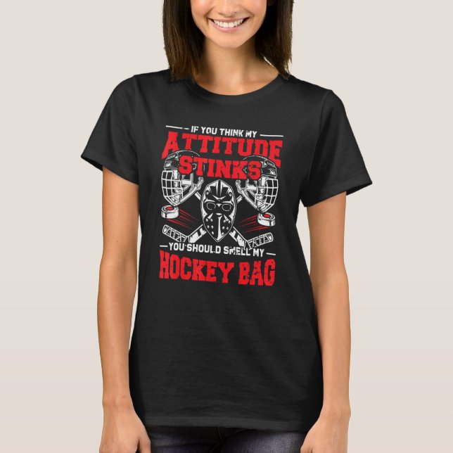 My Attitude Stinks You Smell My Hockey Bag Humorou T-Shirt (Front)