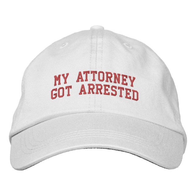 My Attorney Got Arrested Embroidered Hat (Front)