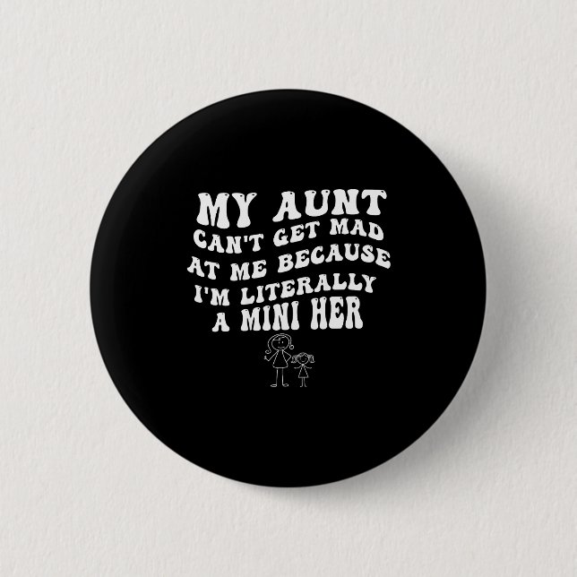 My Aunt Can't Get Mad At Me Because I'm Literally  6 Cm Round Badge (Front)