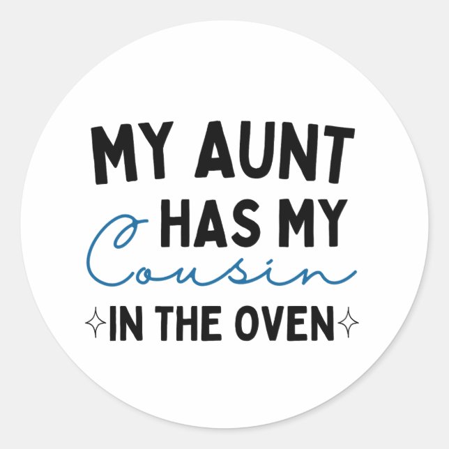 My Aunt Has My Cousin In The Oven Classic Round Sticker (Front)