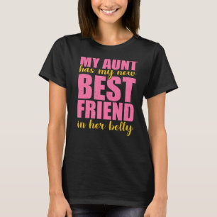 My Aunt Has My New Best Friend In Her Belly T-Shirt