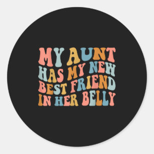 My Aunt Has My New Friend In Her Belly Funny Mom C Classic Round Sticker