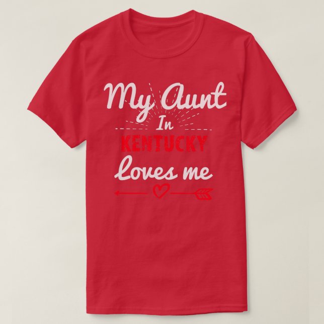 My Aunt In Kentucky Loves Me  T-Shirt (Design Front)