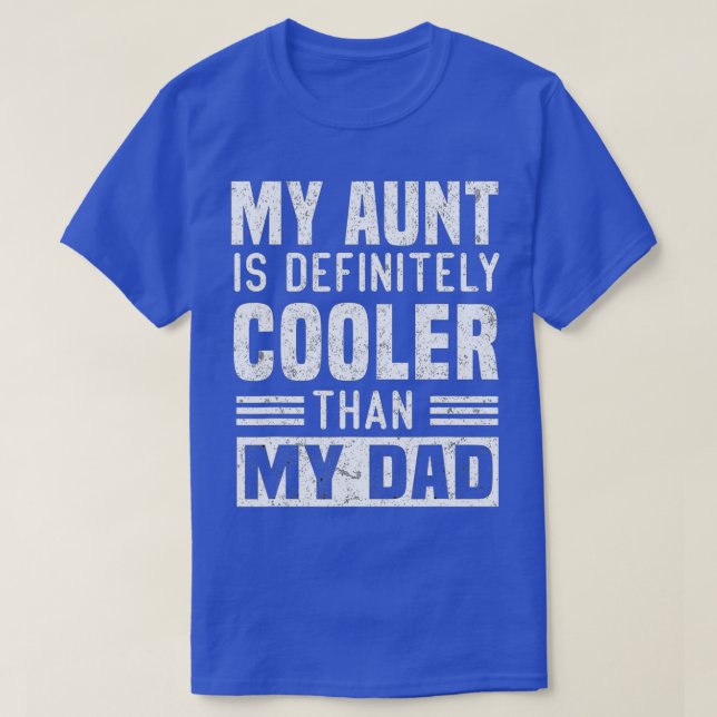 My Aunt Is Definitely Cooler Than My Dad Auntie Ni T-Shirt (Design Front)