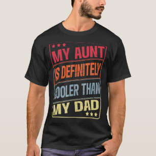My Aunt Is Definitely Cooler Than My Dad Auntie Ni T-Shirt